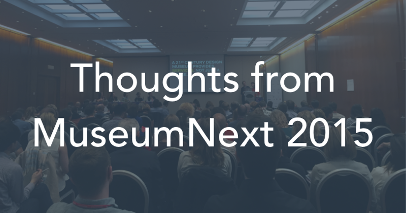 Thoughts from MuseumNext 2015